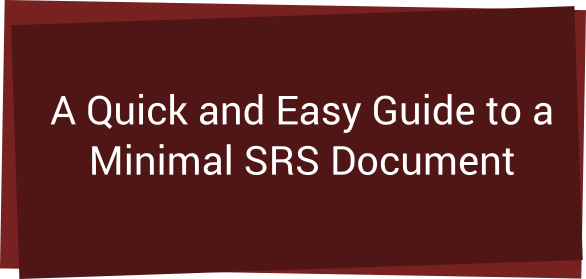 A Quick and Easy guide to a Minimal Software Requirement Specification Document